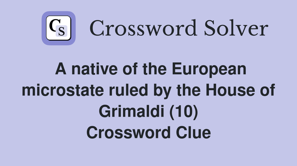 A native of the European microstate ruled by the House of Grimaldi (10) Crossword Clue