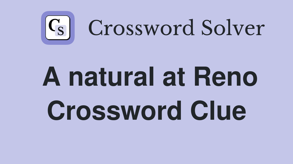 A natural at Reno Crossword Clue