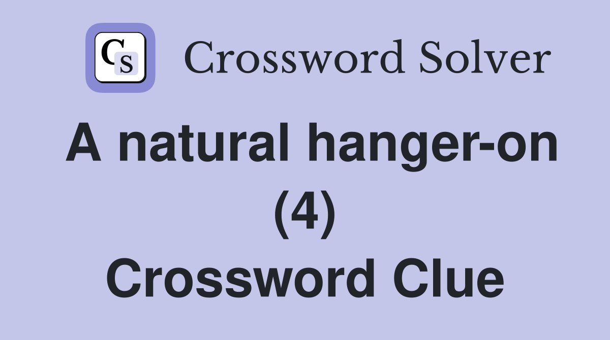 A natural hanger-on (4) Crossword Clue