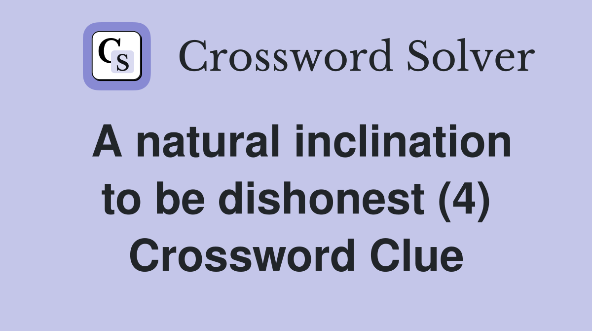 A natural inclination to be dishonest (4) Crossword Clue