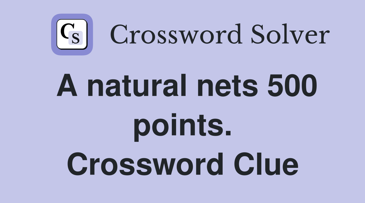 A natural nets 500 points. Crossword Clue