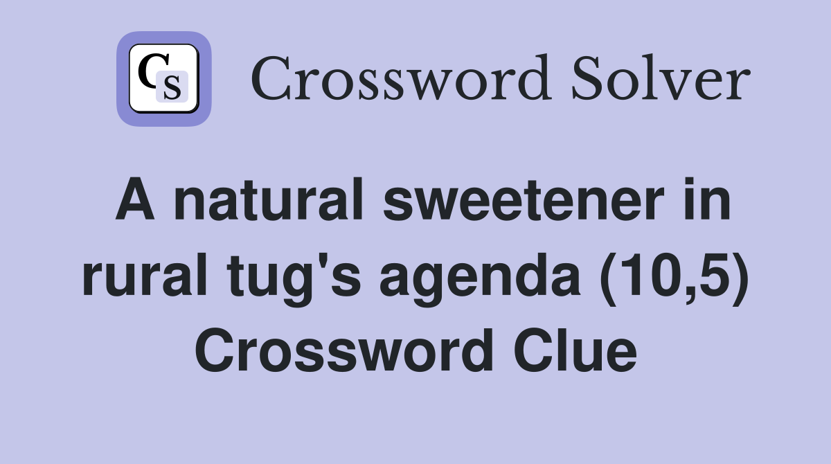 A natural sweetener in rural tug's agenda (10,5) Crossword Clue