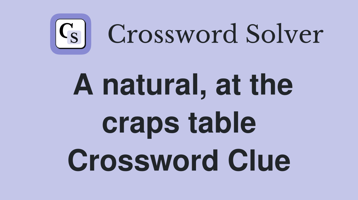 A natural, at the craps table Crossword Clue