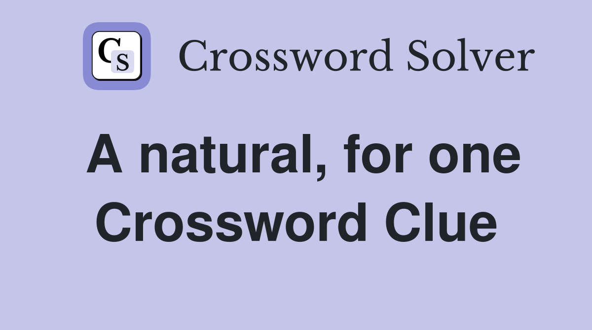 A natural, for one Crossword Clue