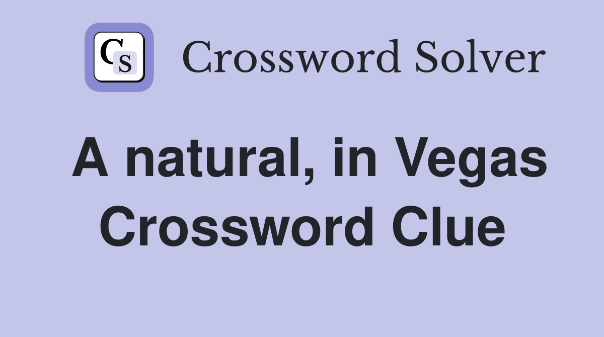 A natural, in Vegas Crossword Clue