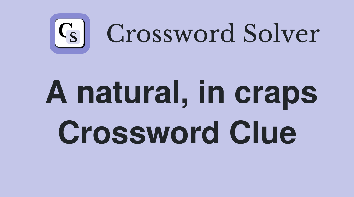 A natural, in craps Crossword Clue