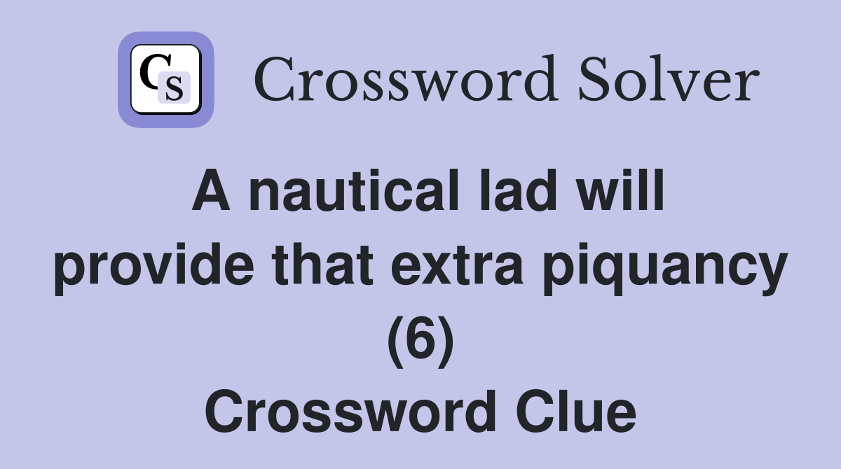A nautical lad will provide that extra piquancy (6) Crossword Clue