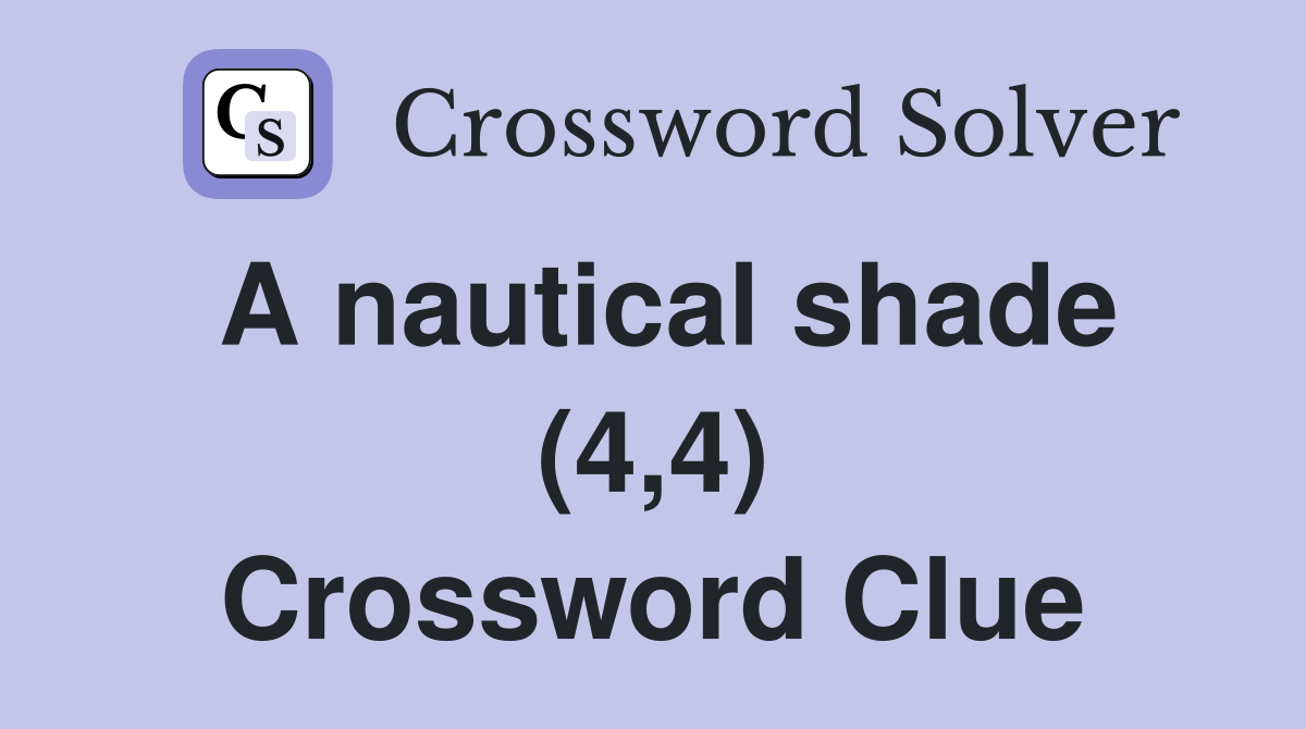 A nautical shade (4,4) Crossword Clue