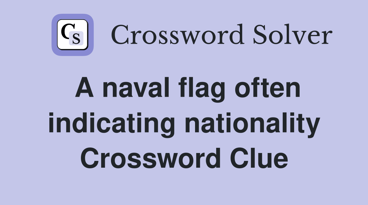 A naval flag often indicating nationality Crossword Clue