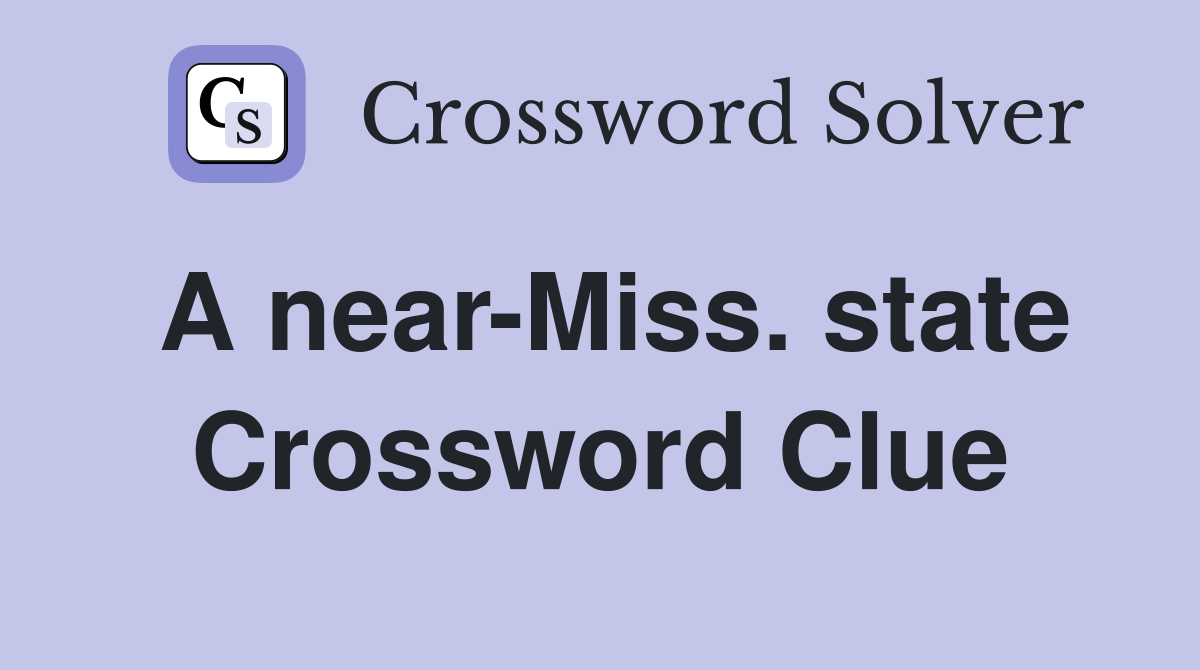 A near-Miss. state Crossword Clue