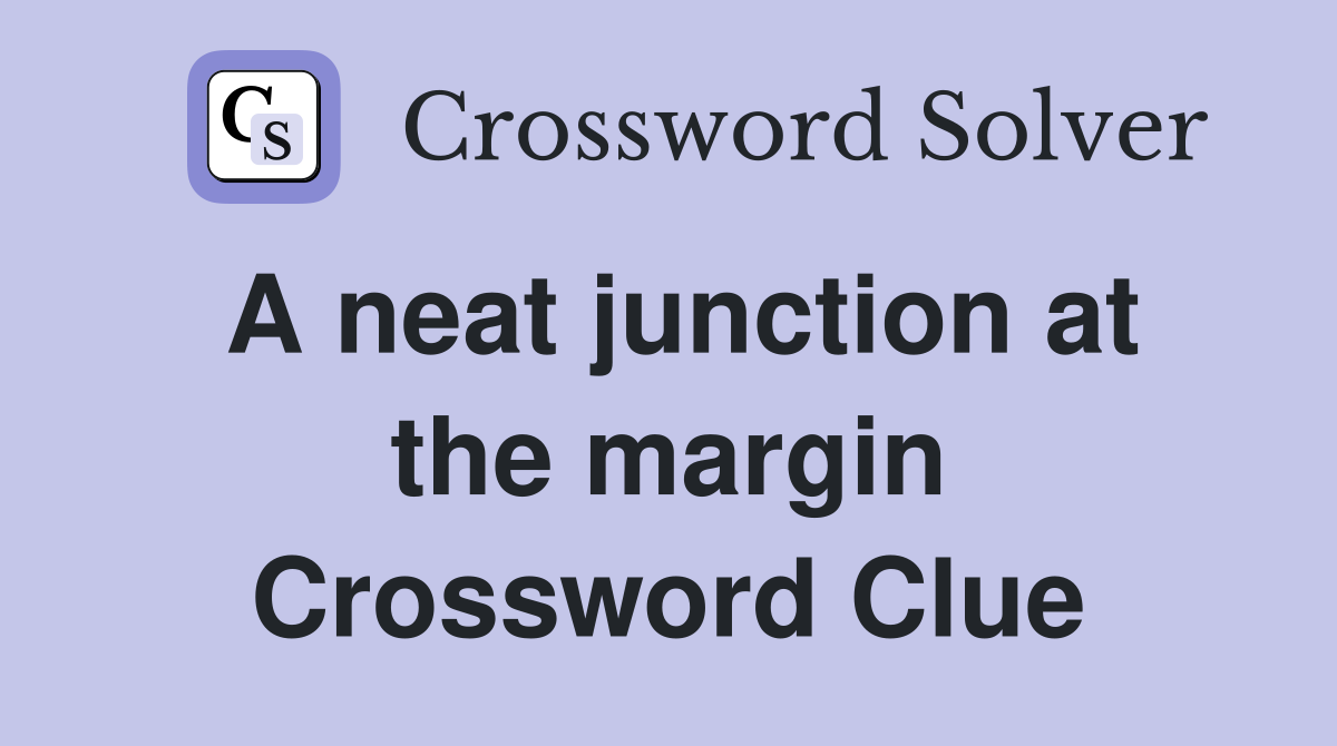 A neat junction at the margin Crossword Clue