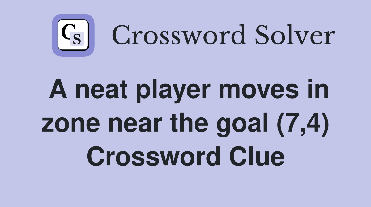 A neat player moves in zone near the goal (7,4) Crossword Clue