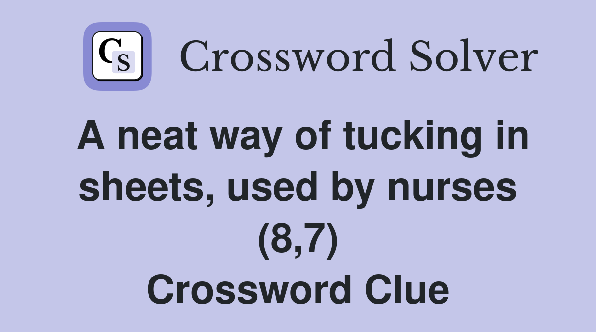 A neat way of tucking in sheets, used by nurses (8,7) Crossword Clue