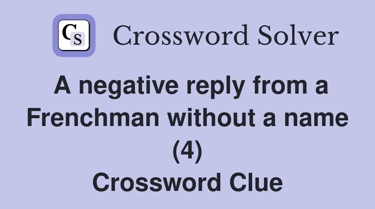A negative reply from a Frenchman without a name (4) Crossword Clue