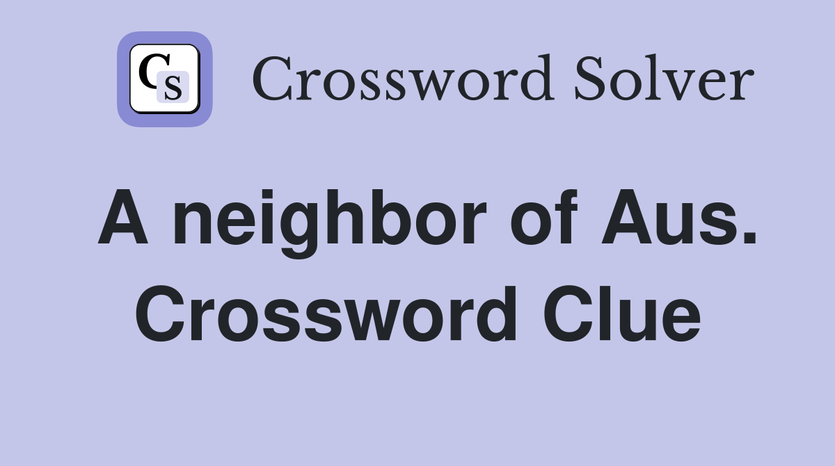 A neighbor of Aus. Crossword Clue