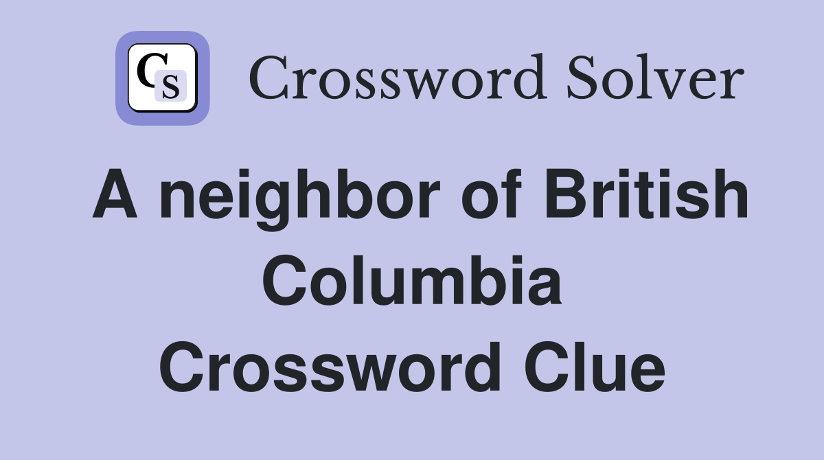 A neighbor of British Columbia Crossword Clue