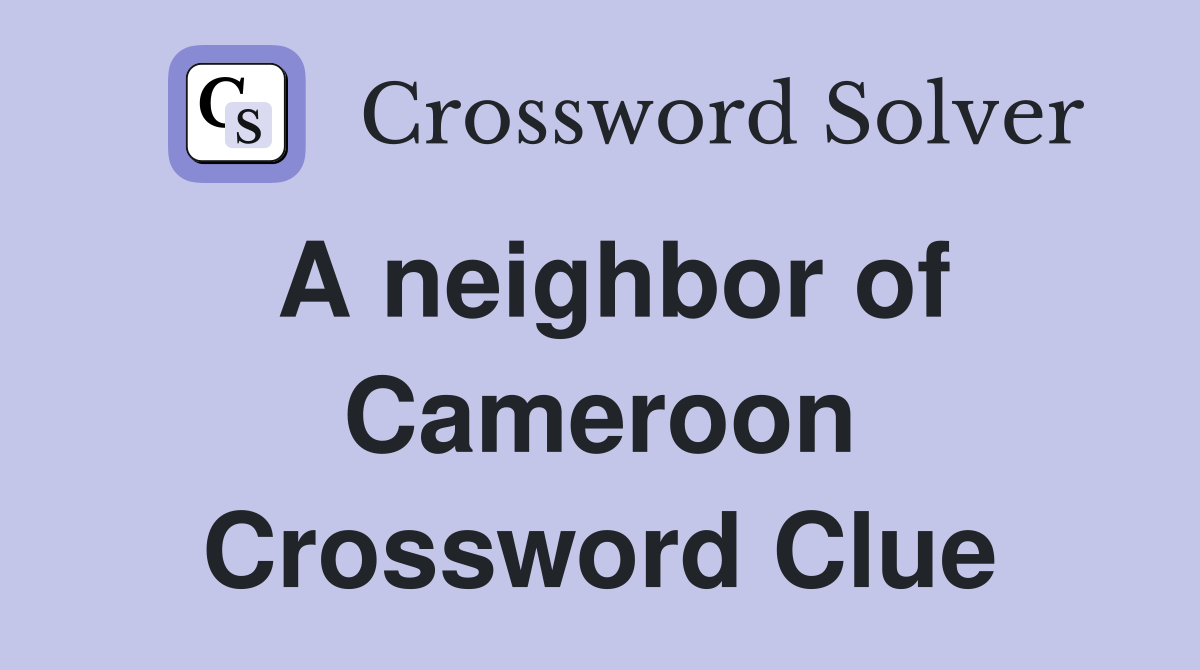 A neighbor of Cameroon Crossword Clue