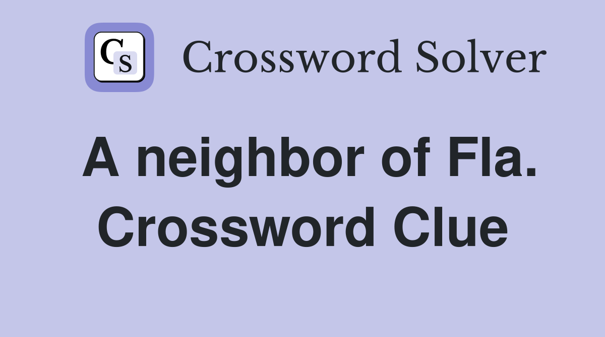 A neighbor of Fla. Crossword Clue