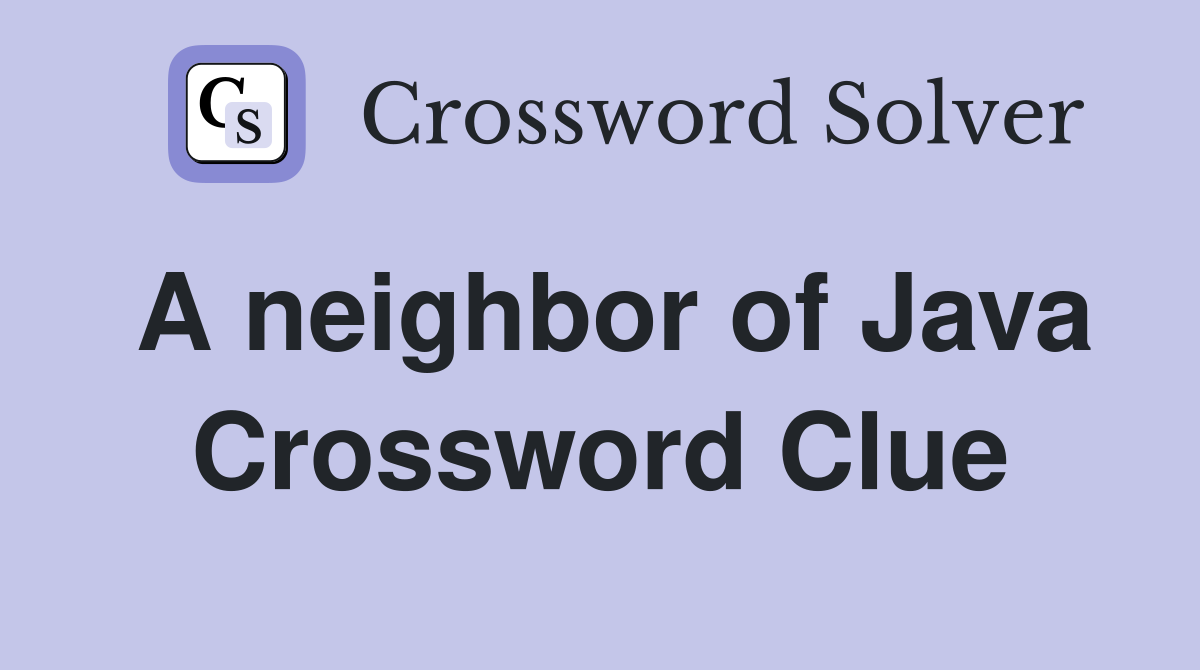 A neighbor of Java Crossword Clue