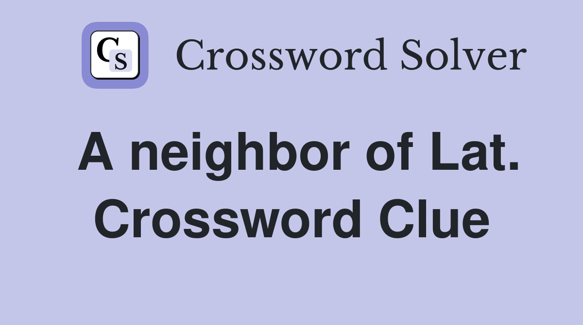 A neighbor of Lat. Crossword Clue