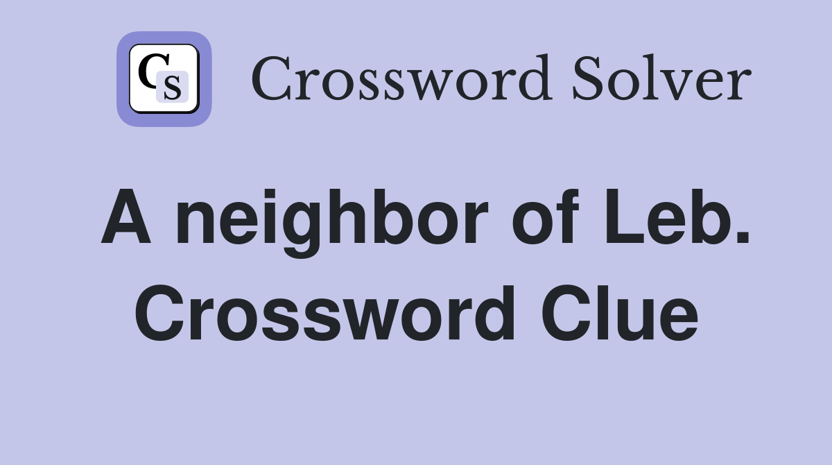 A neighbor of Leb. Crossword Clue