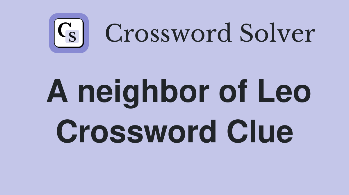 A neighbor of Leo Crossword Clue