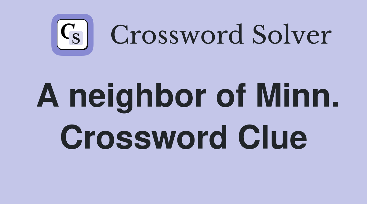 A neighbor of Minn. Crossword Clue