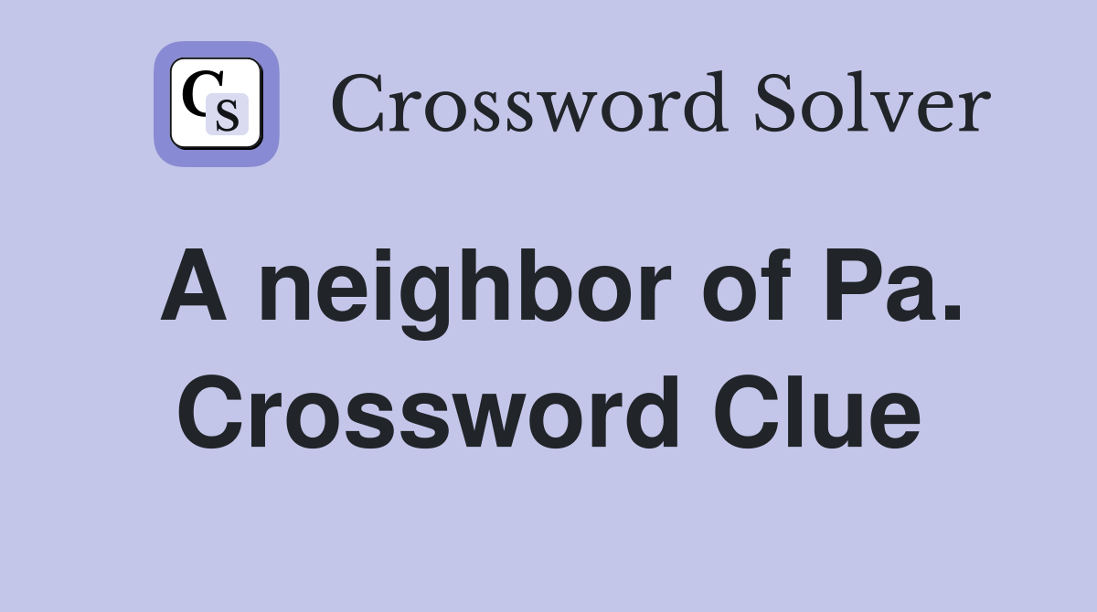 A neighbor of Pa. Crossword Clue