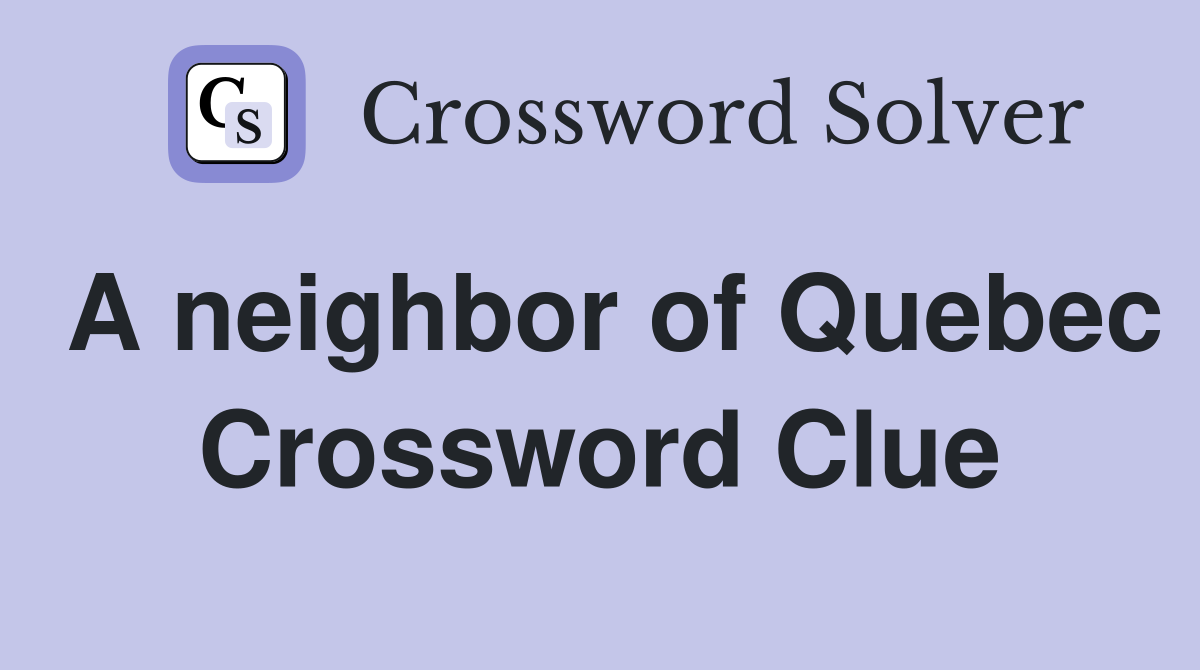 A neighbor of Quebec Crossword Clue