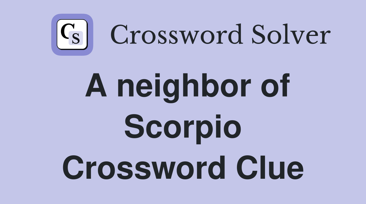 A neighbor of Scorpio Crossword Clue