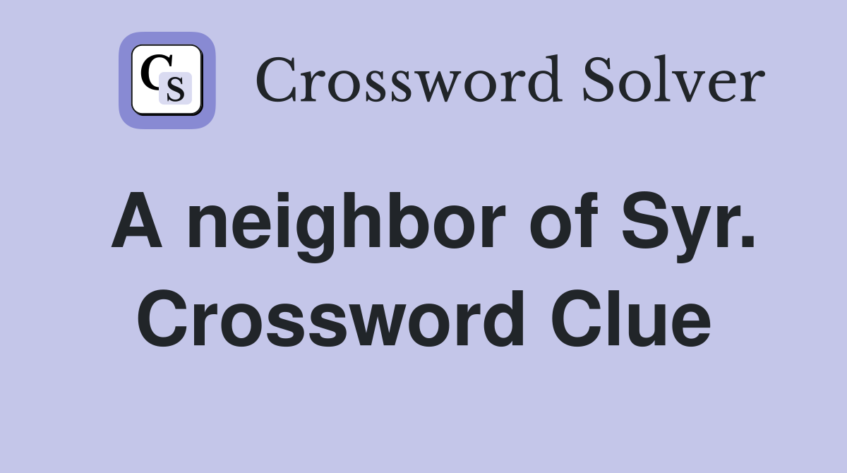 A neighbor of Syr. Crossword Clue