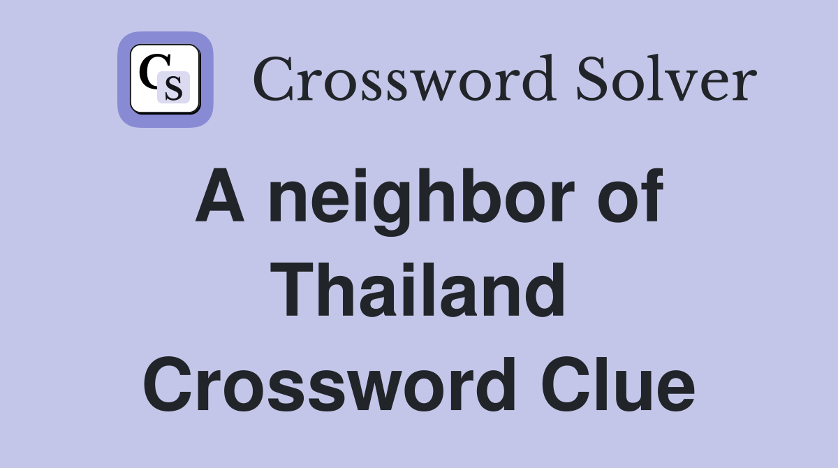 A neighbor of Thailand Crossword Clue