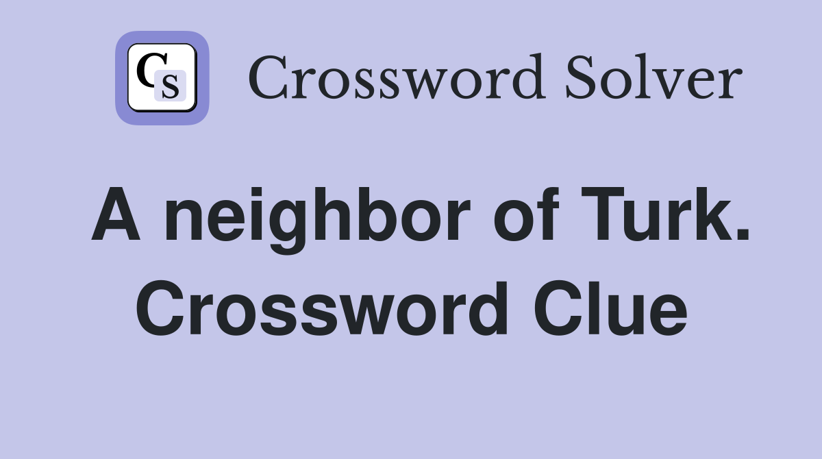 A neighbor of Turk. Crossword Clue