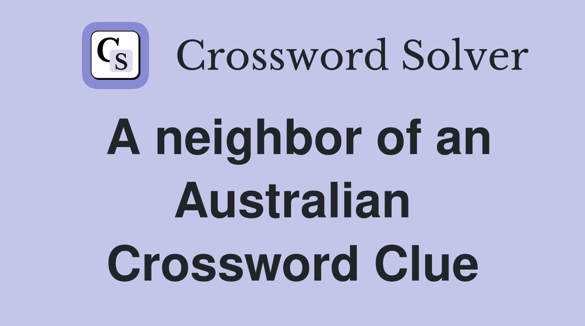 A neighbor of an Australian Crossword Clue