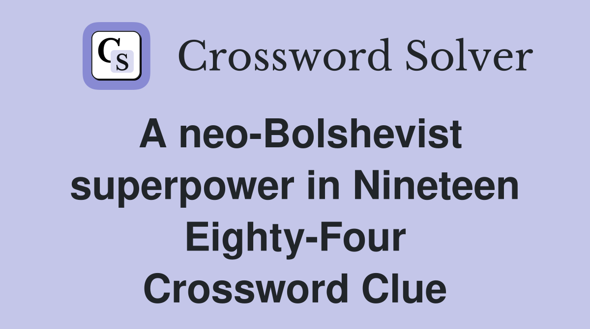 A neo-Bolshevist superpower in Nineteen Eighty-Four Crossword Clue