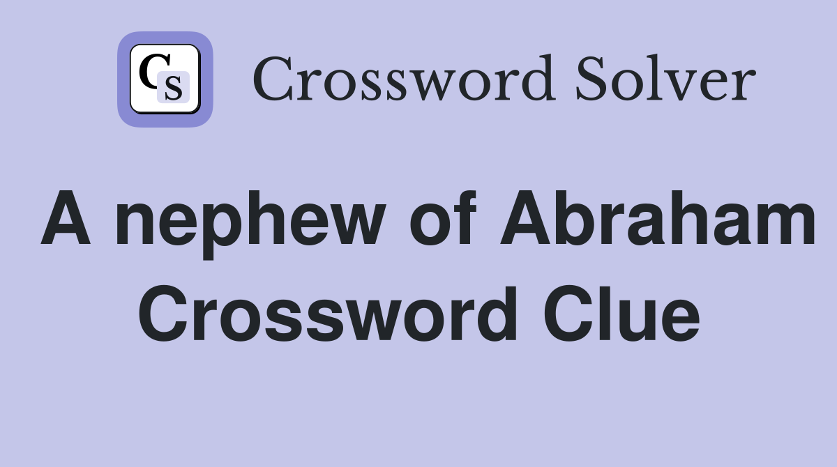 A nephew of Abraham Crossword Clue