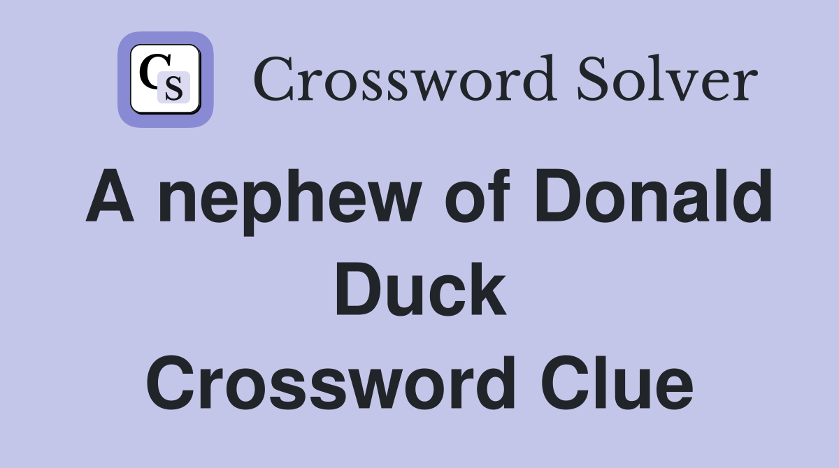 A nephew of Donald Duck Crossword Clue
