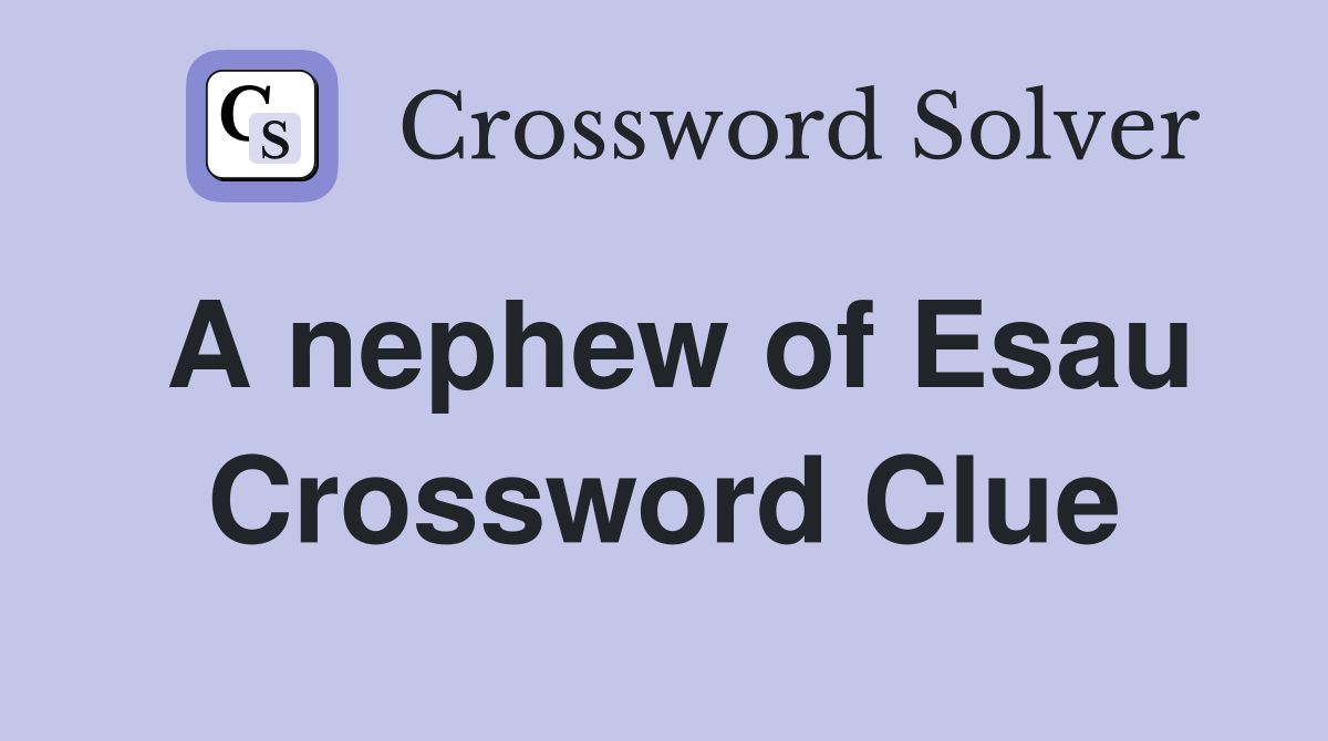 A nephew of Esau Crossword Clue