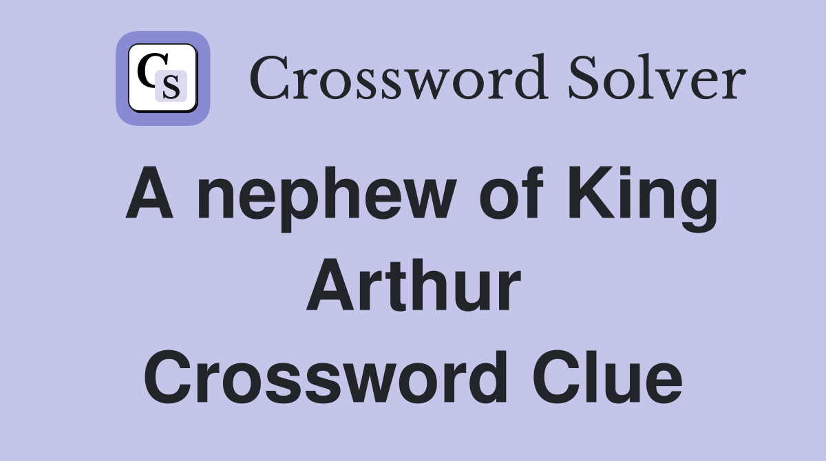 A nephew of King Arthur Crossword Clue