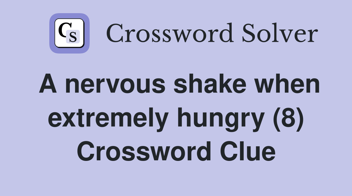 A nervous shake when extremely hungry (8) Crossword Clue