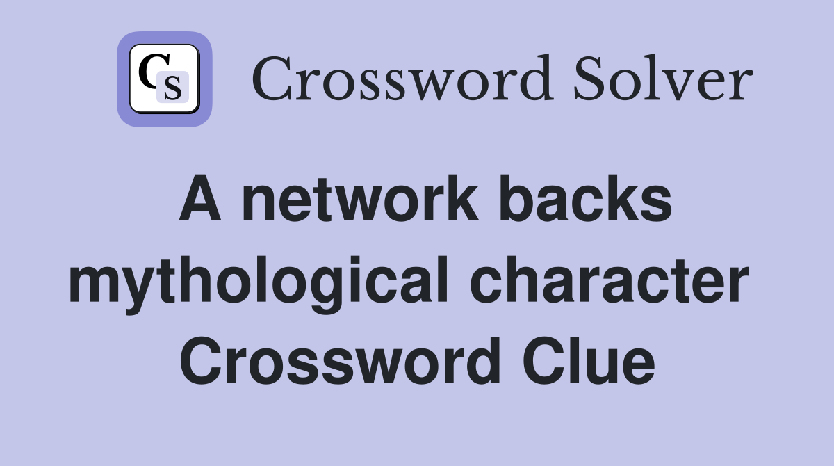 A network backs mythological character  Crossword Clue