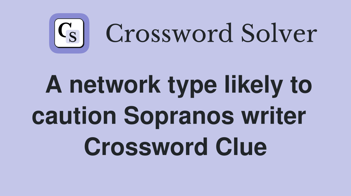 A network type likely to caution Sopranos writer   Crossword Clue