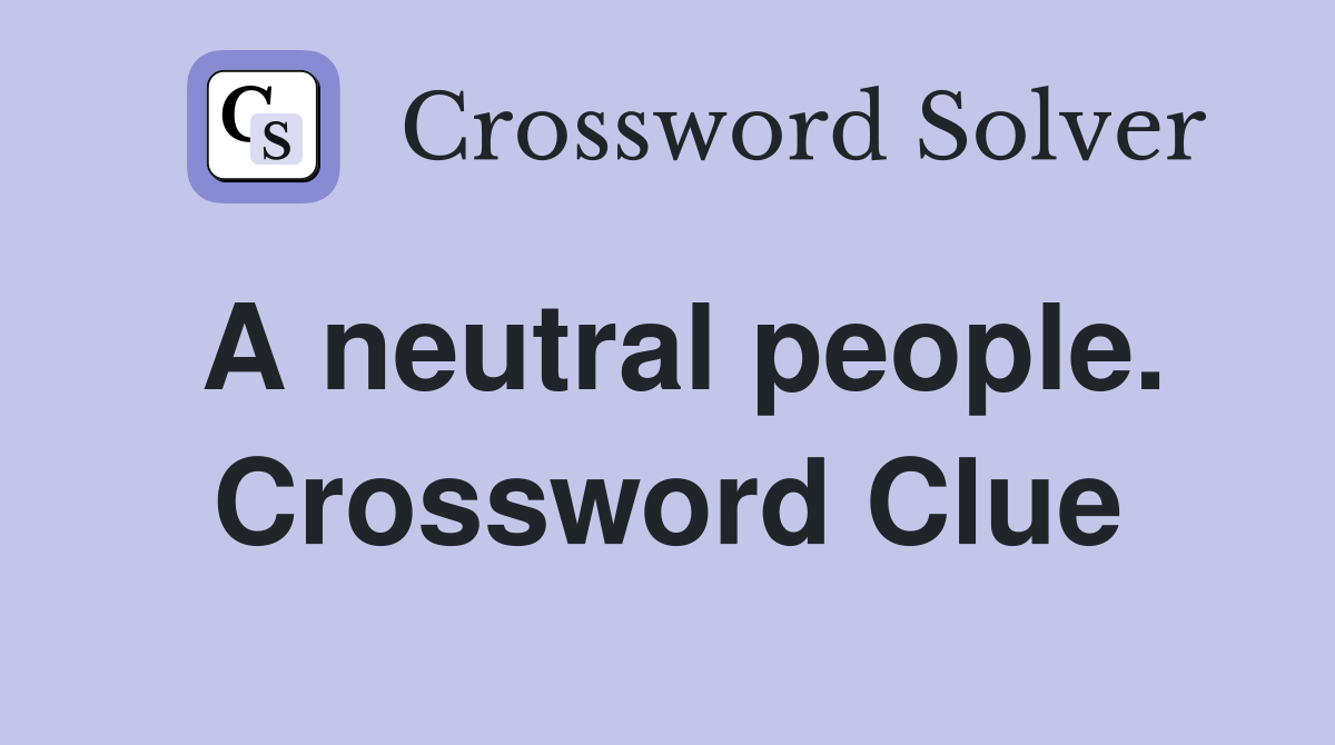 A neutral people. Crossword Clue
