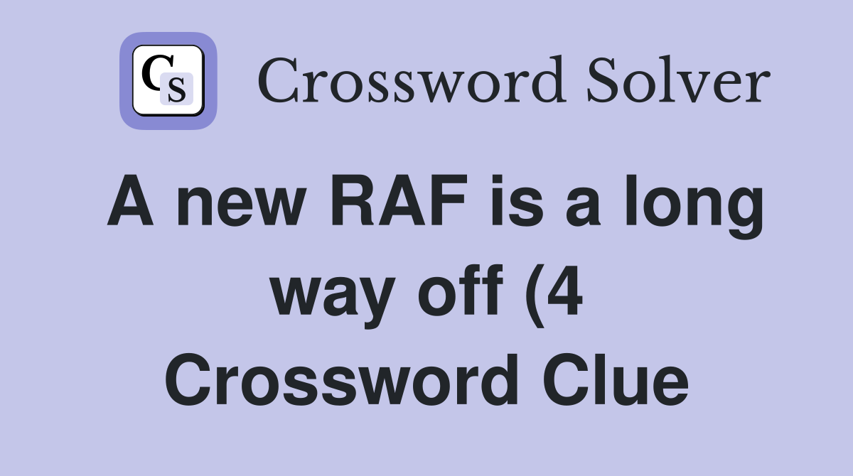A new RAF is a long way off (4) Crossword Clue Answers Crossword Solver A new RAF is a long way off (4) Crossword Clue Answers Crossword Solver