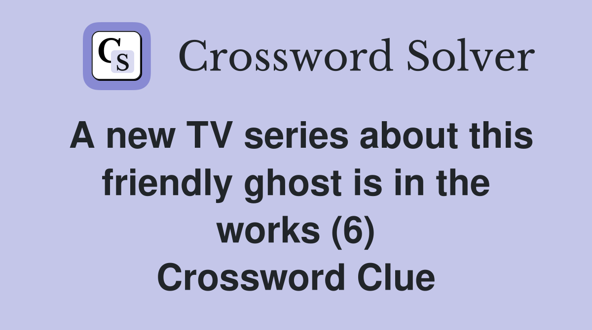 A new TV series about this friendly ghost is in the works (6) Crossword Clue
