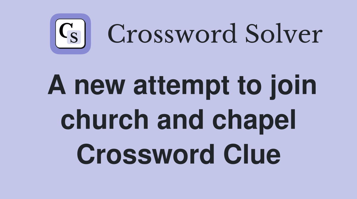 A new attempt to join church and chapel Crossword Clue