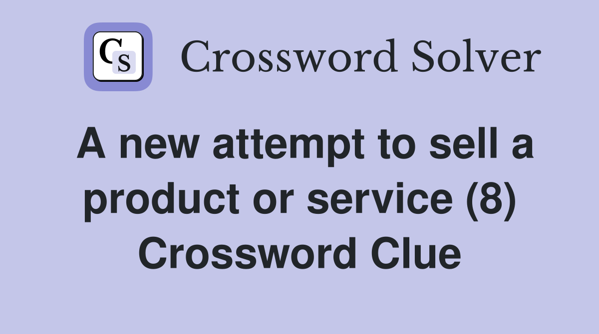 A new attempt to sell a product or service (8) Crossword Clue