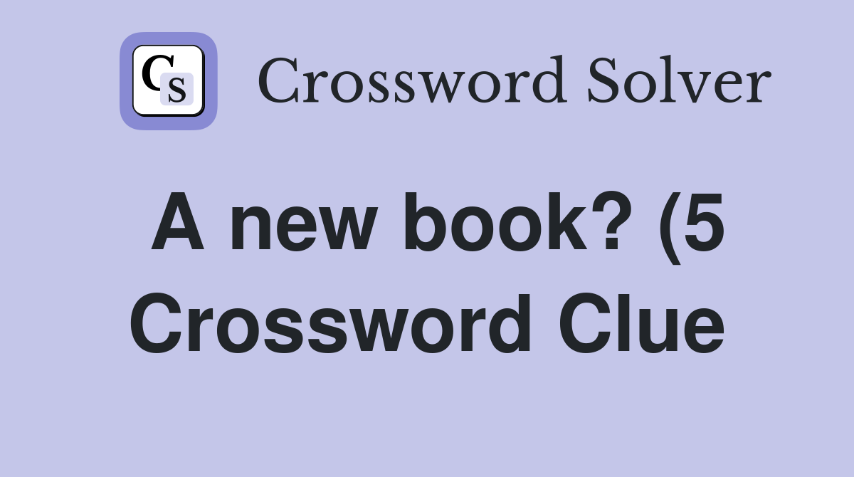 A new book? (5) Crossword Clue Answers Crossword Solver A new book? (5) Crossword Clue Answers Crossword Solver