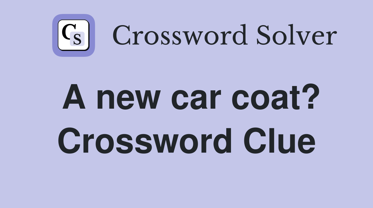 A new car coat? Crossword Clue