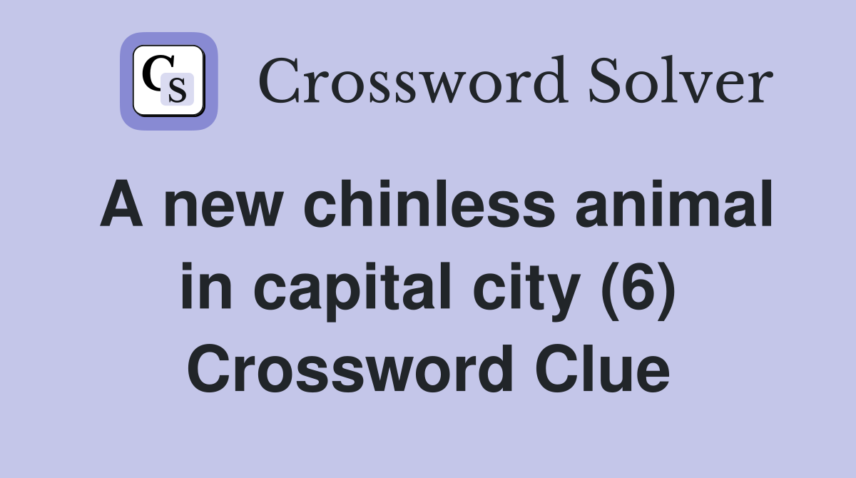 A new chinless animal in capital city (6) Crossword Clue